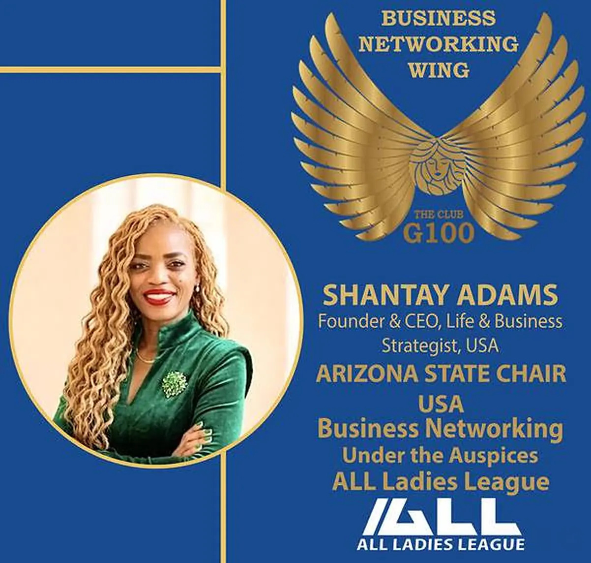 Shantay Adams — Arizona State Chair, USA, G100 Business Networking Wing, under the auspices of the ALL Ladies League